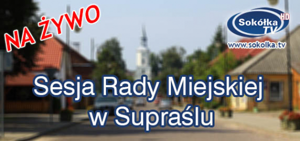 XXXIII Sesja Rady Miejskiej w Supraślu [NA ŻYWO]