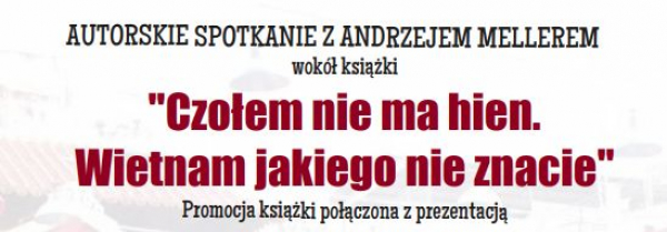 Spotkanie autorskie wokół książki Andrzeja Mellera “Czołem nie ma hien. Wietnam jakiego nie znacie”