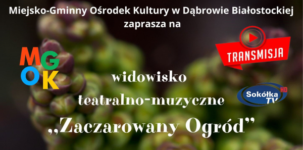 Widowisko teatralno-muzyczne ,, Zaczarowany Ogród&#039;&#039; [Transmisja NA ŻYWO]