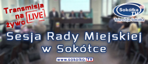 LIII Sesja Rady Miejskiej w Sokółce [NA ŻYWO]