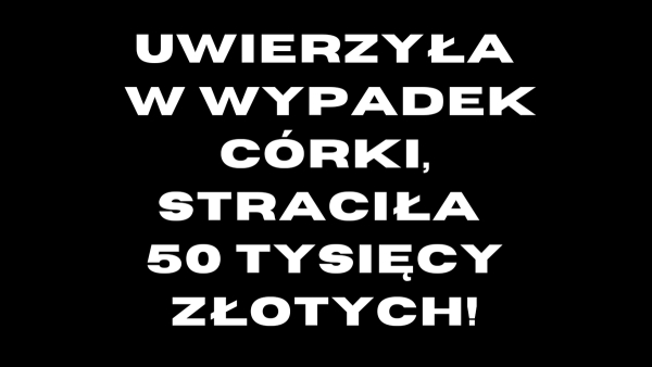 Uwierzyła w wypadek córki, straciła 50 tysięcy złotych