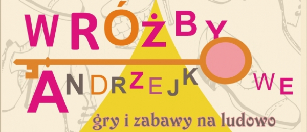 Wróżby andrzejkowe - mało obecnie znane, dawniej powszechnie lubiane[Plakat]