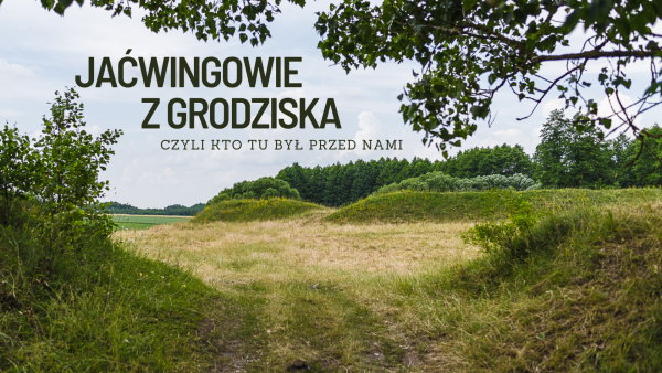 Jaćwingowie z Grodziska - kto tu był przed nami [NA ŻYWO]