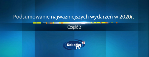 Podsumowanie najważniejszych wydarzeń w 2020r. Część 2. [Film]