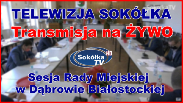 Sesja Rady Miejskiej w Dąbrowie Białostockiej 31.03.2022r.[NA ŻYWO]