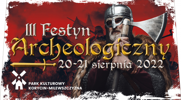 To już III Festyn Archeologiczny, w Parku Kulturowym Korycin - Milewszczyzna [Program]