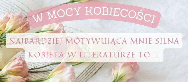 Konkurs pt. &quot;W mocy kobiecości&quot;