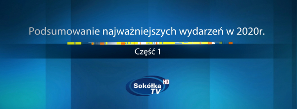 Podsumowanie najważniejszych wydarzeń w 2020r. Część 1. [Film]