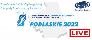 Zakończenie XXVIII Ogólnopolskiej Olimpiady Młodzieży w piłce ręcznej mężczyzn [Transmisja NA ŻYWO]