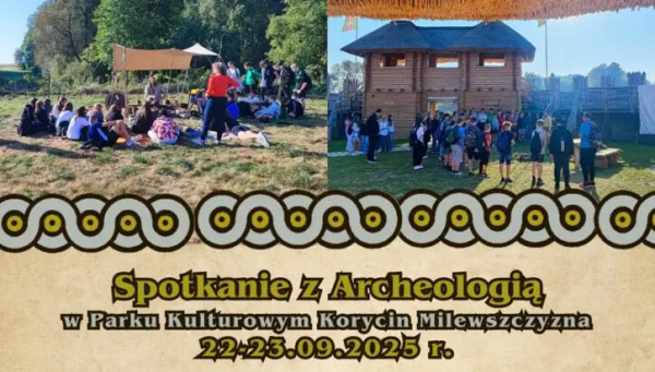 &bdquo;Spotkanie z Archeologią&rdquo; w Parku Kulturowym Korycin-Milewszczyzna