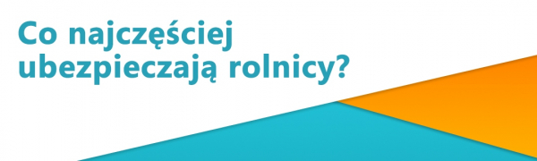 Jak ubezpieczają się polscy rolnicy?