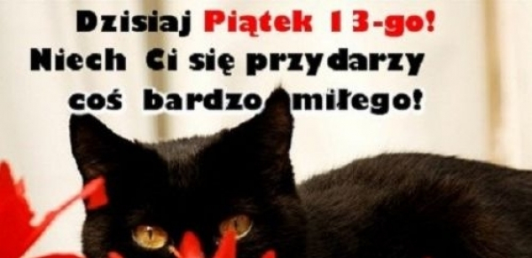 Dzisiaj Piątek 13-go !!!