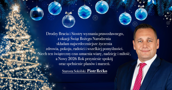 Najserdeczniejsze życzenia świąteczne, Braciom i Siostrom wyznania prawosławnego składa Starosta Sok&oacute;lski Piotr Rećko