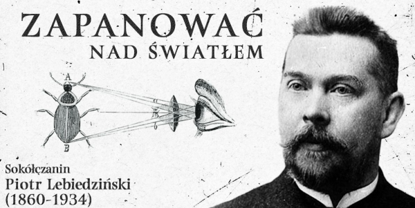 Sokólski Ośrodek Kultury zaprasza na otwarcie wystawy &quot;Sokółczanin Piotr Lebiedziński (1860-1934). Zapanować nad światłem&quot;