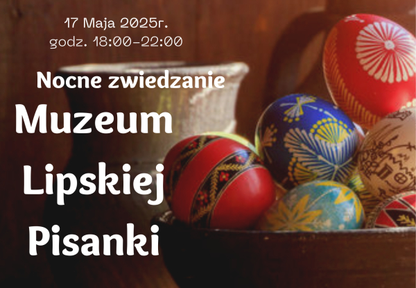 Nocne zwiedzanie Muzeum Lipskiej Pisanki