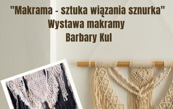 Makrama- sztuka wiązania sznurka&quot; Wystawa Barbary Kul