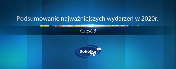 Podsumowanie najważniejszych wydarzeń w 2020 roku. Część 3. [Film]