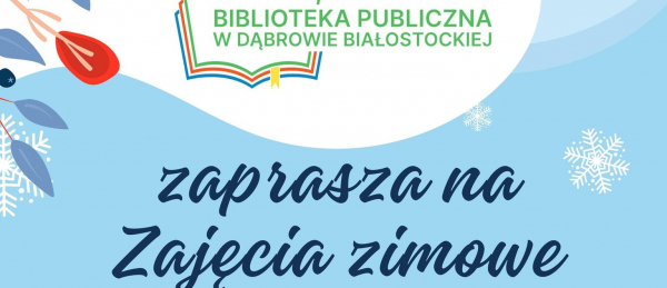 Zimowe Zabawy i Warsztaty w Bibliotece Publicznej w Dąbrowie Białostockiej [Plakat]