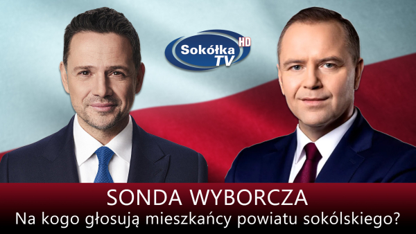 SONDA WYBORCZA: Na kogo głosują mieszkańcy powiatu sok&oacute;lskiego?