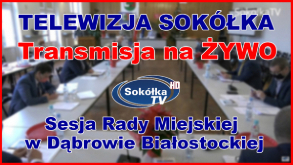 Sesja Rady Miejskiej w Dąbrowie Białostockiej 29.05.2023r [NA ŻYWO]