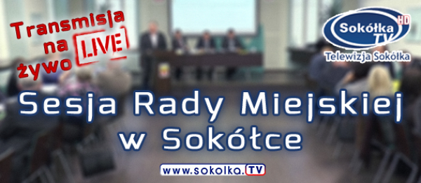 LX Nadzwyczajna Sesja Rady Miejskiej w Sok&oacute;łce [Transmisja na Żywo]
