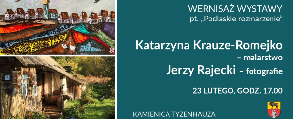 „Podlaskie rozmarzenie” w obiektywie i na płótnie – zaproszenie na wernisaż prac Romejko i Rajeckiego [Plakat]