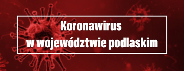 COVID-19: nowe przypadki w województwie podlaskim