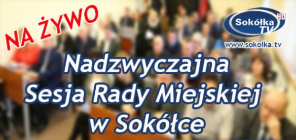 Zapraszamy na LXVI Nadzwyczajną Sesję Rady Miejskiej w Sokółce [Transmisja na Żywo]