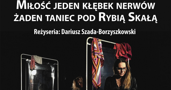 „Miłość jeden kłębek nerwów, żaden taniec pod Rybią Skałą&quot; - spektakl o trudnej miłości [Plakat]