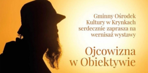 &quot;Ojcowizna w obiektywie&quot; w Krynkach [Plakat]