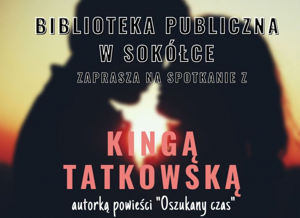 Biblioteka Publiczna w Sokółce zaprasza serdecznie na spotkanie z Kingą Tatkowską – autorką książki „Oszukany czas”