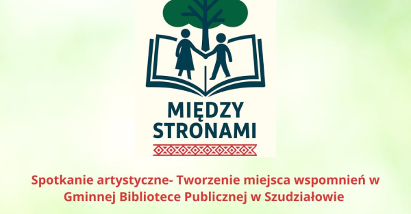 "Tworzenie miejsca wspomnień"- spotkanie artystyczne w Gminnej Bibliotece Publicznej w Szudziałowie