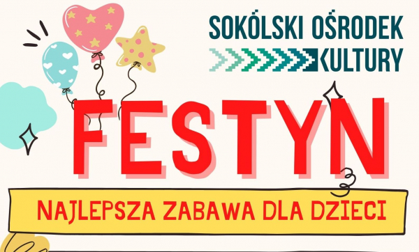 Sokólski Ośrodek Kultury zaprasza najmłodszych na FESTYN [Plakat]